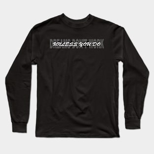 Dreams don't work unless you do Long Sleeve T-Shirt